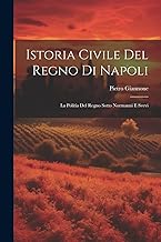 Istoria Civile Del Regno Di Napoli: La Politia Del Regno Sotto Normanni E Svevi