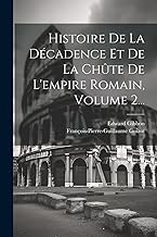 Histoire De La Décadence Et De La Chûte De L'empire Romain, Volume 2...