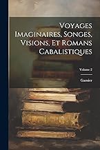 Voyages Imaginaires, Songes, Visions, Et Romans Cabalistiques; Volume 2