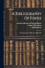 A Bibliography Of Fishes: L-z. Anonymous Titles No. 1-650. 1917