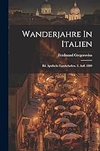 Wanderjahre In Italien: Bd. Apulische Landschaften. 3. Aufl. 1889