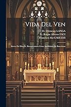 Vida Del Ven: Siervo De Dios Fr. Buenaventura Grau Apellidado De Barcelona