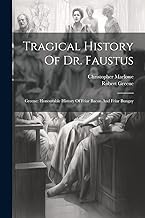 Tragical History Of Dr. Faustus: Greene: Honourable History Of Friar Bacon And Friar Bungay
