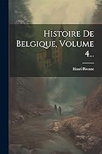 Histoire De Belgique, Volume 4...