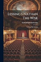 Lessing's Nathan The Wise: Tr. From The German