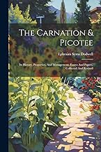 The Carnation & Picotee: Its History, Properties, And Management, Essays And Papers, Collected And Revised