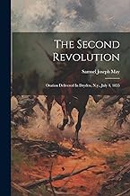 The Second Revolution: Oration Delivered In Dryden, N.y., July 4, 1855