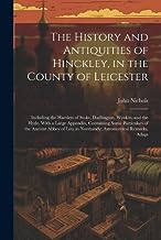 The History and Antiquities of Hinckley, in the County of Leicester: Including the Hamlets of Stoke, Dadlington, Wynkin, and the Hyde. With a Large ... Lira in Normandy; Astronomical Remarks, Adapt