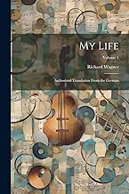 My Life: Authorized Translation From the German; Volume 1