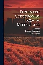 Ferdinard Gregorovius Rom im Mittelalter