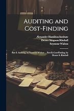 Auditing and Cost-Finding: Part I: Auditing, by Seymour Walton ... Part Ii: Cost-Finding, by Dexter S. Kimball