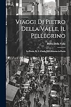 Viaggi Di Pietro Della Valle, Il Pellegrino: La Persia, Pt. 2. L'india Ed Il Ritorno in Patria