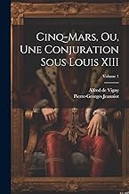 Cinq-Mars, ou, Une conjuration sous Louis XIII; Volume 1