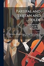 Parsifal and Tristan and Isolde; the Stories of Richard Wagner's Dramas Told in English by Randle Fynes and Louis N. Parker