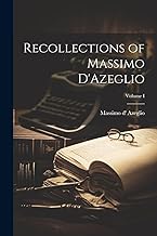 Recollections of Massimo D'Azeglio; Volume I