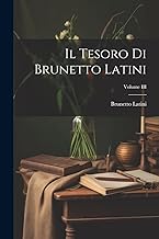 Il Tesoro di Brunetto Latini; Volume III