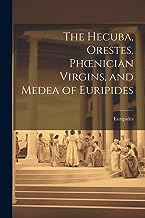 The Hecuba, Orestes, Phoenician Virgins, and Medea of Euripides