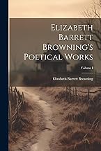 Elizabeth Barrett Browning's Poetical Works; Volume I