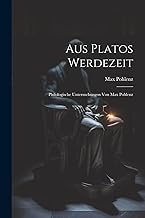 Aus Platos Werdezeit; Philologische Untersuchungen von Max Pohlenz