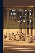 The Hecuba of Euripides, With Engl. Notes, by T.K. Arnold