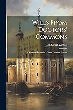 Wills From Doctors' Commons: A Selection From the Wills of Eminent Persons