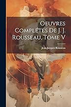 Oeuvres Complétes de J. J. Rousseau, Tome V