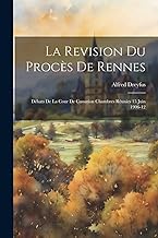 La Revision du Procès de Rennes: Débats de la Cour de Cassation Chambres Réunies 15 Juin 1906-12