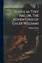 Things as They are, or, The Adventures of Caleb Williams: 2