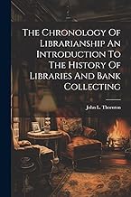 The Chronology Of Librarianship An Introduction To The History Of Libraries And Bank Collecting