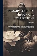 Primary Sources, Historical Collections: The Awakening of Faith in the Mahayana Doctrine: The New Buddhism, With a Foreword by T. S. Wentworth
