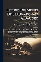 Lettres Des Sieurs De Beaumarchais & Daudet: Citées À L'audience Du 14. Mars 1789, Dans La Cause Du Kornmann, Précédées De Quelques Réfléxions & D'un ... 24 Mars 1789. Lettres De Daudet, Volume 2...
