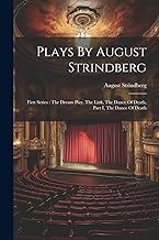Plays By August Strindberg: First Series: The Dream Play, The Link, The Dance Of Death, Part I, The Dance Of Death