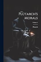 Plutarch's Morals; Volume 4