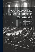 Programma Del Corso Di Diritto Criminale: Parte Generale, Volume 2...