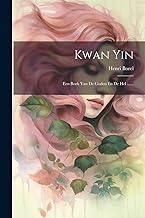 Kwan Yin: Een Boek Van De Goden En De Hel ......