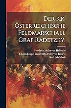 Der k.k. österreichische Feldmarschall Graf Radetzky.