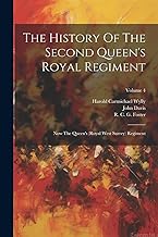 The History Of The Second Queen's Royal Regiment: Now The Queen's (royal West Surrey) Regiment; Volume 4