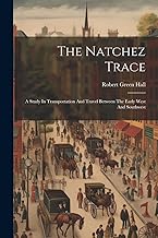The Natchez Trace: A Study In Transportation And Travel Between The Early West And Southwest