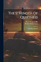 The Strength Of Quietness: And Other Sermons