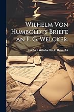 Wilhelm von Humboldts Briefe an F. G. Welcker.