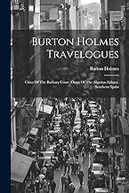 Burton Holmes Travelogues: Cities Of The Barbary Coast. Oases Of The Algerian Sahara. Southern Spain