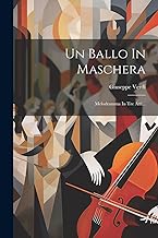 Un Ballo In Maschera: Melodramma In Tre Atti...