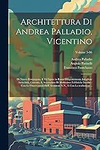 Architettura di Andrea Palladio, Vicentino: Di nuovo ristampata, e di figure in rame diligentemente intagliate arricchita, corretta, e accresciuta di ... N.N., e con la traduzione...; Volume