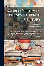 Sacred Poetry of the Seventeenth Century: Including the Whole of Giles Fletcher's Christ's Victory and Triumph; With Copious Selections From Spenser, ... an Introductory Essay and Critical Remarks