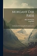 Morgant Der Riese: In Deutscher Übersetzung Des Xvi. Jahrhunderts