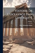 Histoire De L'esclavage Dan L'antiquité; Volume 2