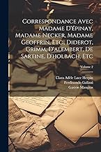 Correspondance Avec Madame D'épinay, Madame Necker, Madame Geoffrin, Etc., Diderot, Grimm, D'alembert, De Sartine, D'holbach, Etc; Volume 2