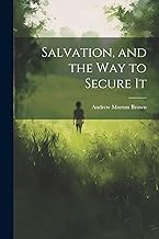 Salvation, and the Way to Secure It