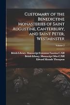 Customary of the Benedictine monasteries of Saint Augustine, Canterbury, and Saint Peter, Westminster; Volume 2