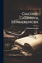 Giacomo Casanova. Erinnerungen.